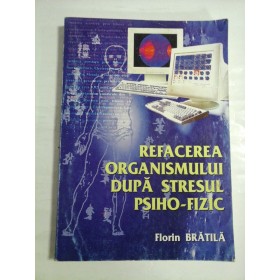REFACEREA  ORGANISMULUI  DUPA  STRESUL  PSIHO-FIZIC   -  Florin  BRATILA (dedicatie si autograf) 